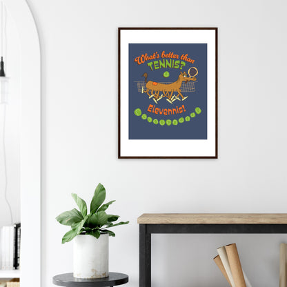 What's better than Tennis? - Premium Matte Paper Wooden Framed Poster