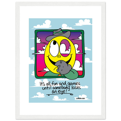 It's all fun and games until somebody loses an eye! - Premium Matte Paper Wooden Framed Poster