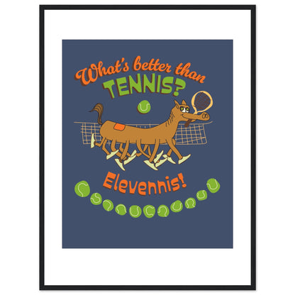 What's better than Tennis? - Premium Matte Paper Wooden Framed Poster