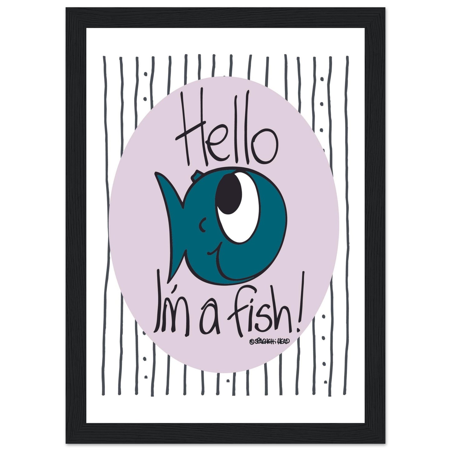 Hello I'm a Fish! - Premium Matte Paper Wooden Framed Poster