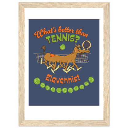 What's better than Tennis? - Premium Matte Paper Wooden Framed Poster