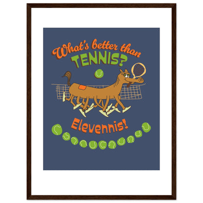 What's better than Tennis? - Premium Matte Paper Wooden Framed Poster