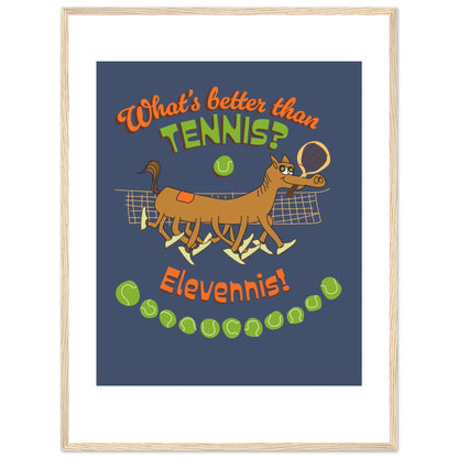 What's better than Tennis? - Premium Matte Paper Wooden Framed Poster