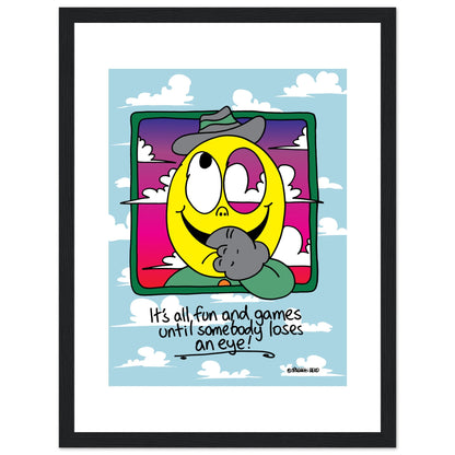 It's all fun and games until somebody loses an eye! - Premium Matte Paper Wooden Framed Poster