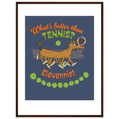 What's better than Tennis? - Premium Matte Paper Wooden Framed Poster