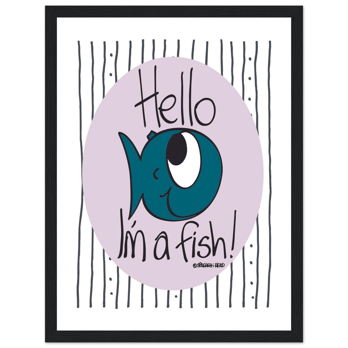 Hello I'm a Fish! - Premium Matte Paper Wooden Framed Poster