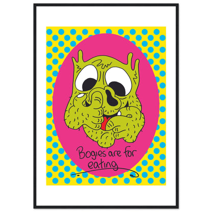 Bogies are for eating - Premium Matte Paper Wooden Framed Poster