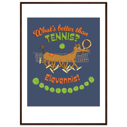 What's better than Tennis? - Premium Matte Paper Wooden Framed Poster