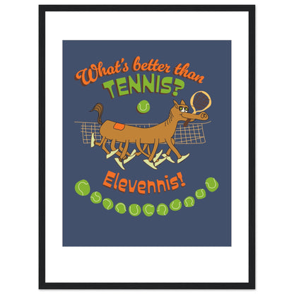 What's better than Tennis? - Premium Matte Paper Wooden Framed Poster