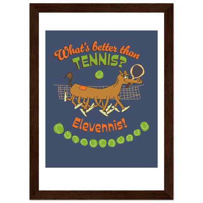 What's better than Tennis? - Premium Matte Paper Wooden Framed Poster