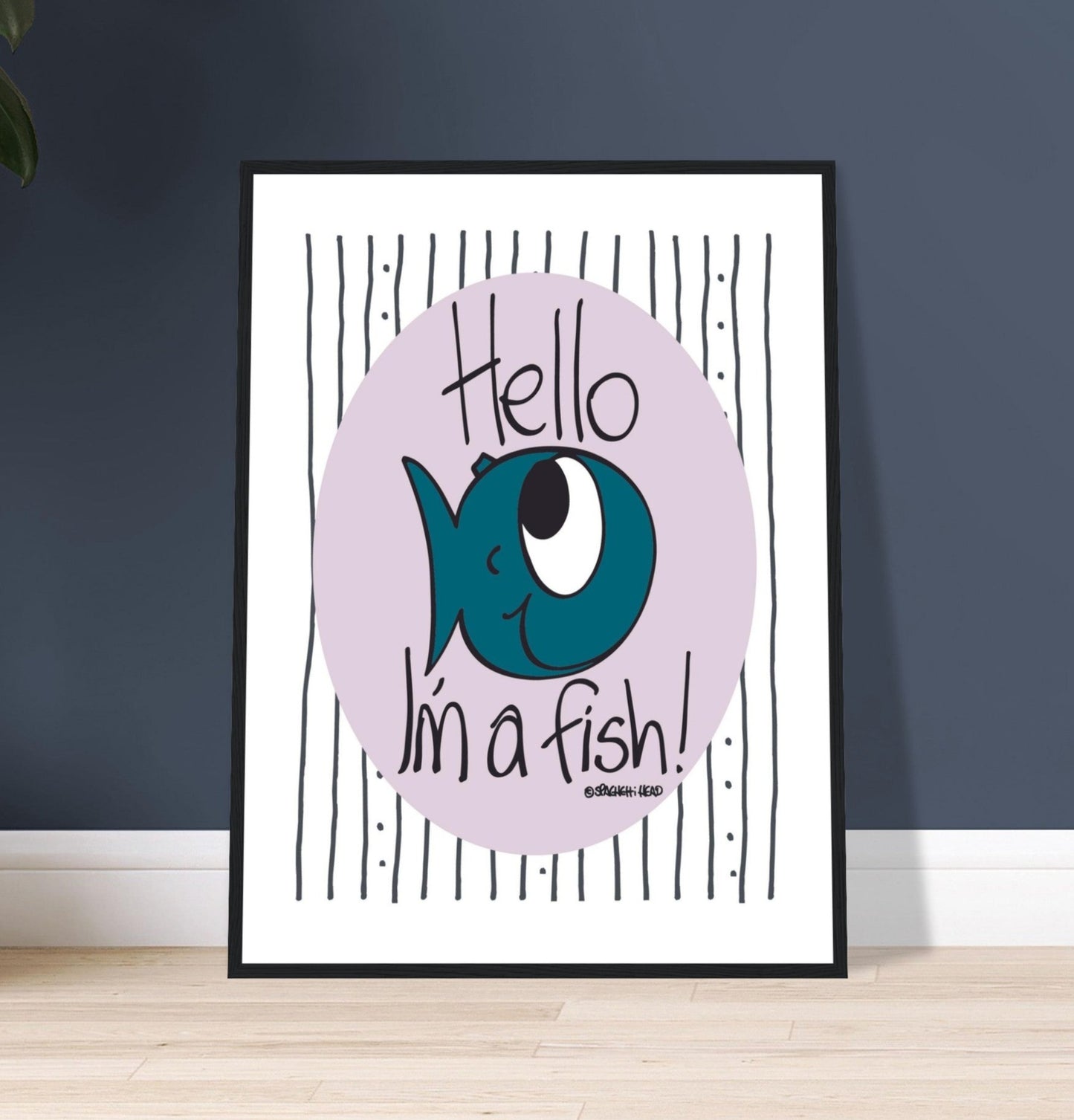 Hello I'm a Fish! - Premium Matte Paper Wooden Framed Poster