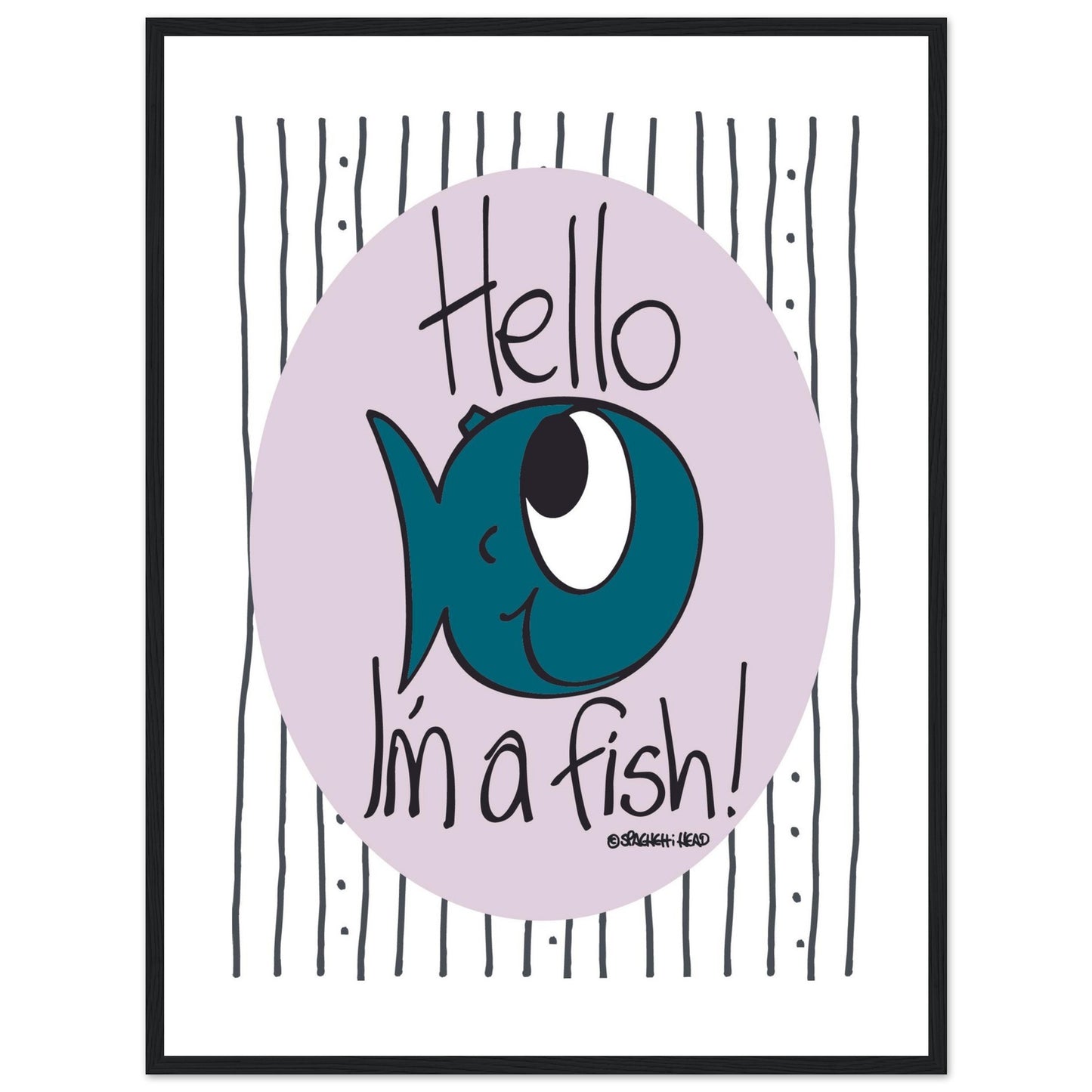 Hello I'm a Fish! - Premium Matte Paper Wooden Framed Poster