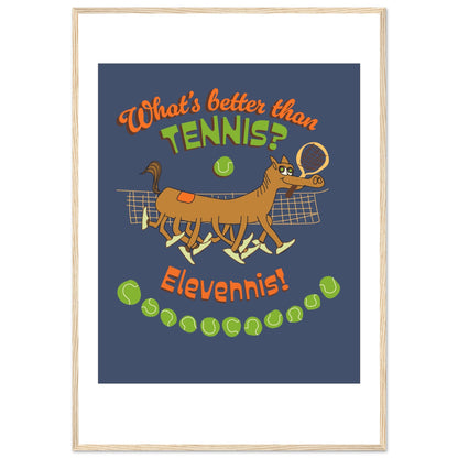 What's better than Tennis? - Premium Matte Paper Wooden Framed Poster